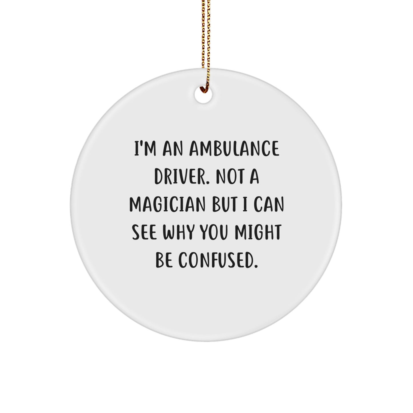Ambulance Driver Gifts, Funny Quote, Circle Ornament, Christmas Unique Gifts from Friends, Gifts for Ambulance Driver - Image 1