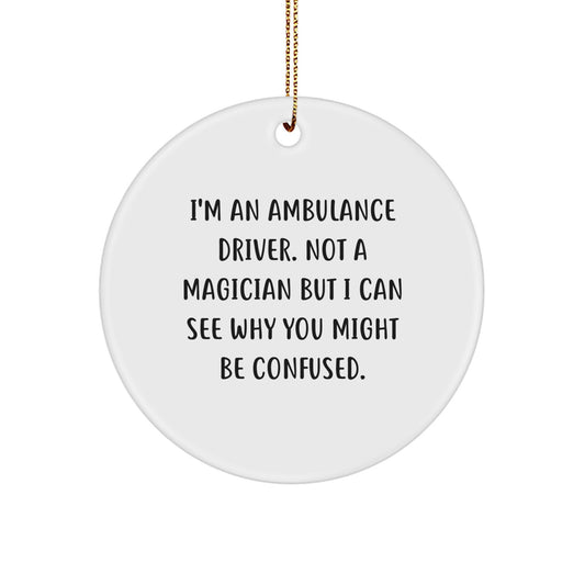 Ambulance Driver Gifts, Funny Quote, Circle Ornament, Christmas Unique Gifts from Friends, Gifts for Ambulance Driver - Image 1
