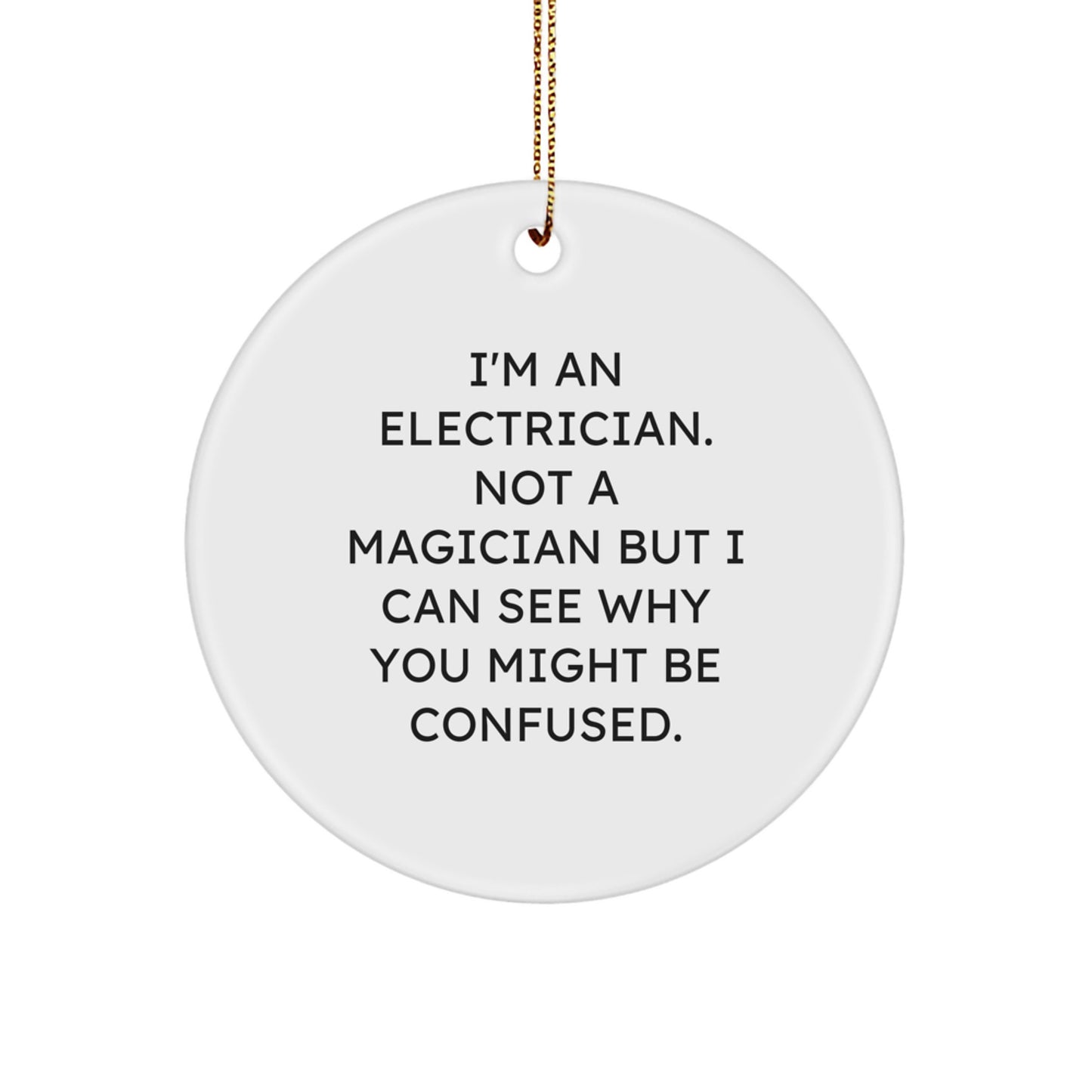 Funny Electrician Gifts for Men - 'I'm An Electrician. Not A Magician...' Circle Ornament, Gifts from Friends, Family, Coworkers, Gifts for Electrician - Image 1