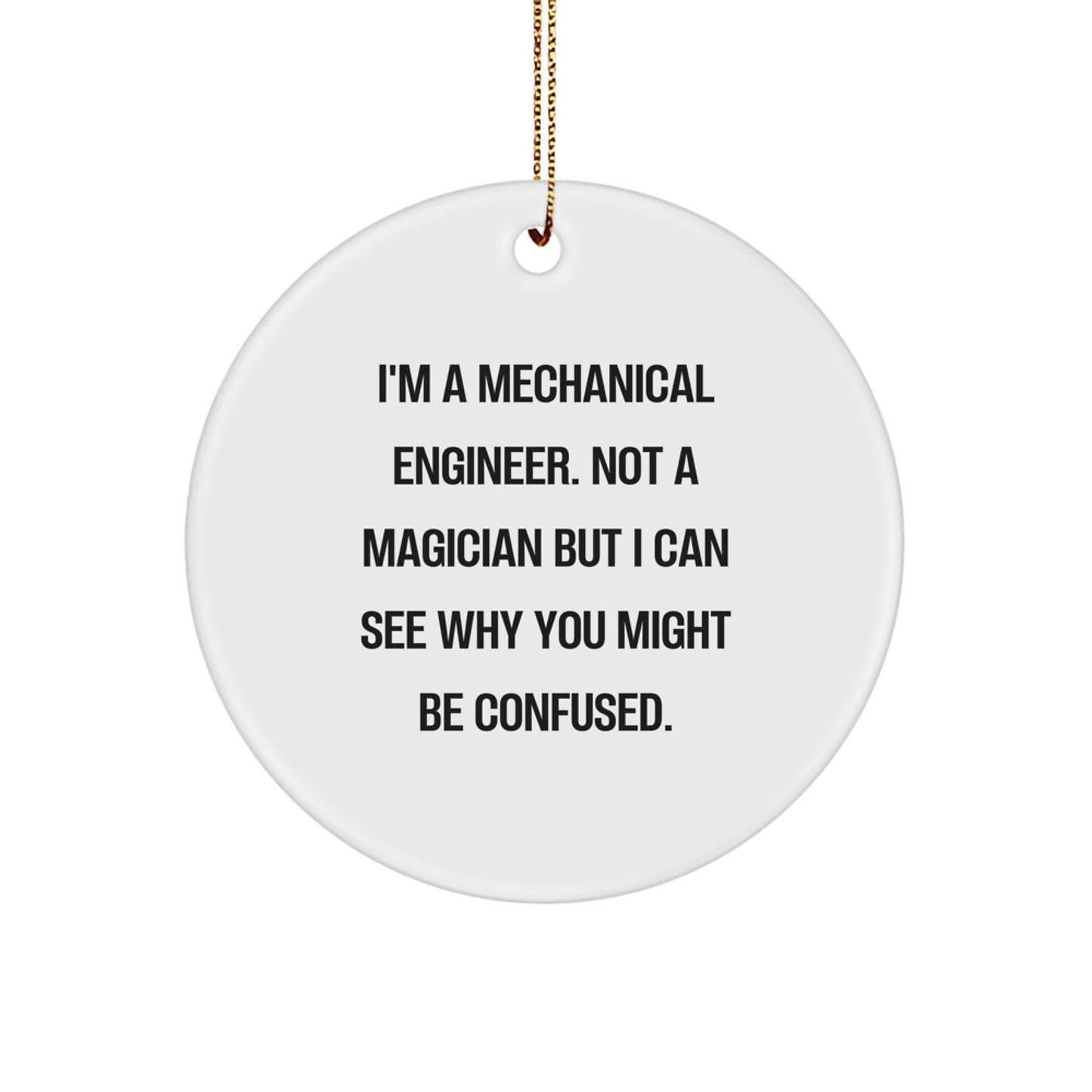 Mechanical Engineer Gifts, Funny Quote Circle Ornament, 'I'm A Mechanical Engineer. Not A Magician But I Can See Why You Might Be Confused.' Christmas Unique Gifts for Men, Women, Family, Friends - Image 1