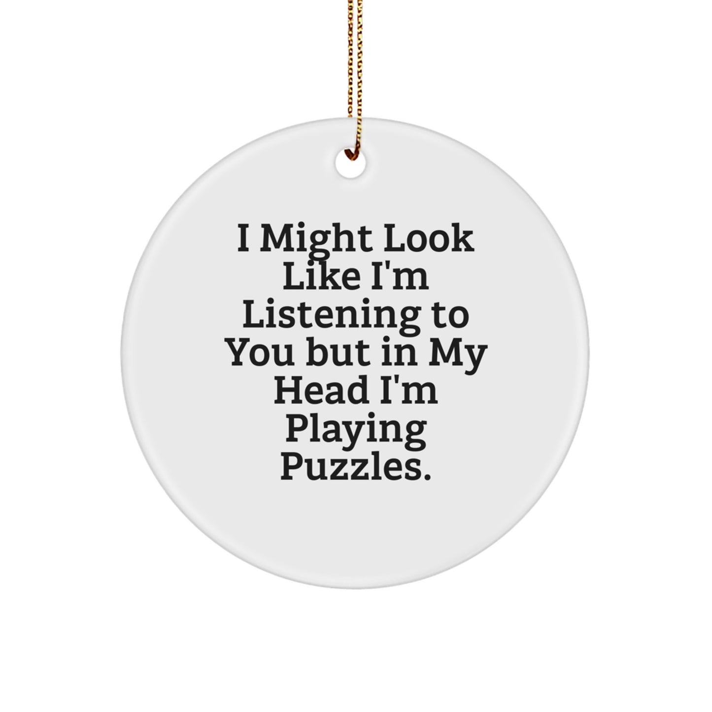 Puzzles Gifts for Friends, Funny Circle Ornament from Men, I Might Look Like I'm Listening To You But In My Head I'm Playing Puzzles., Christmas Unique Gifts - Image 1