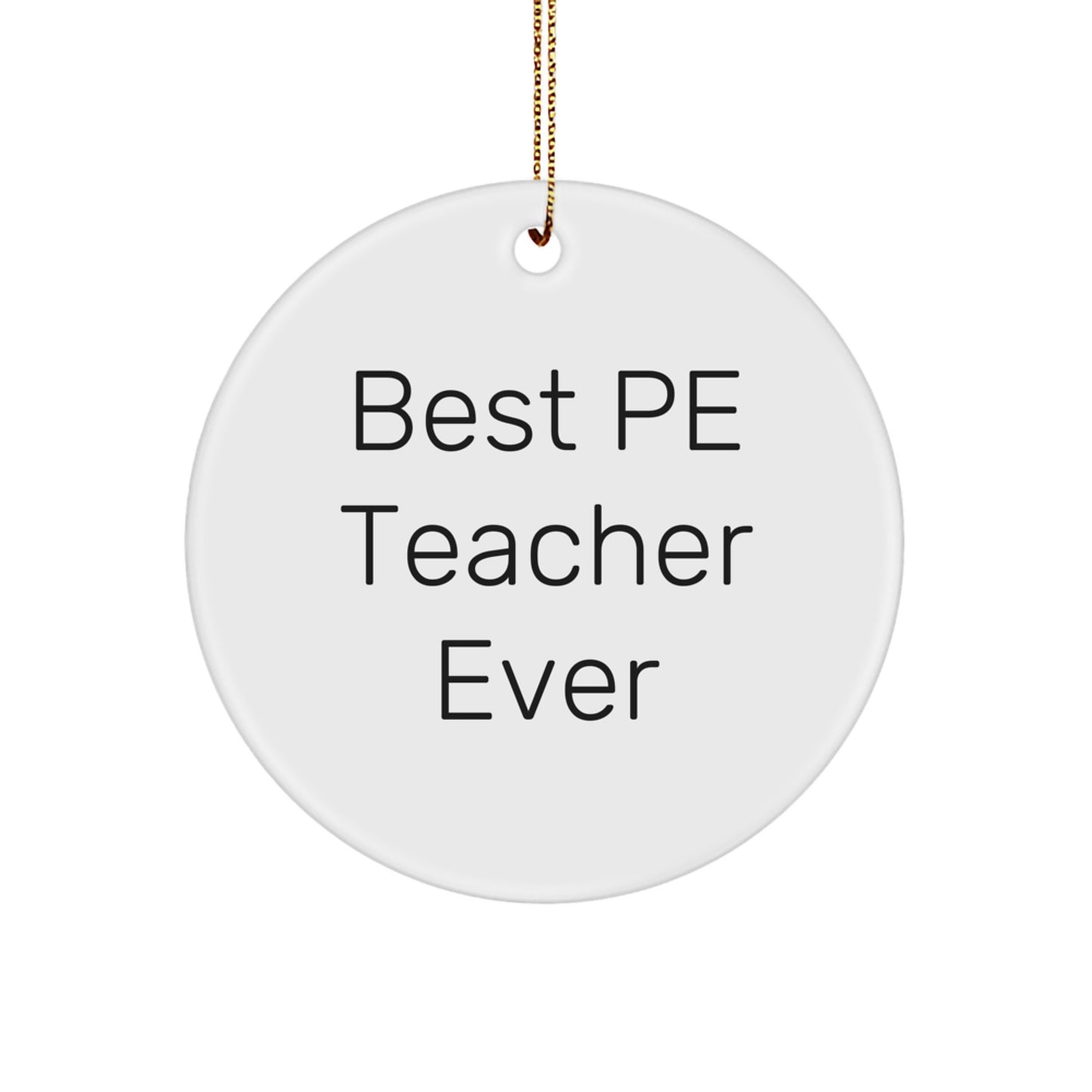 PE Teacher Gifts from Friends, Funny Circle Ornament for Best PE Teacher Ever, Perfect Christmas Memorable Present for PE Teacher, Durable and Lightweight Circle Ornament with Vibrant Quote - Image 1