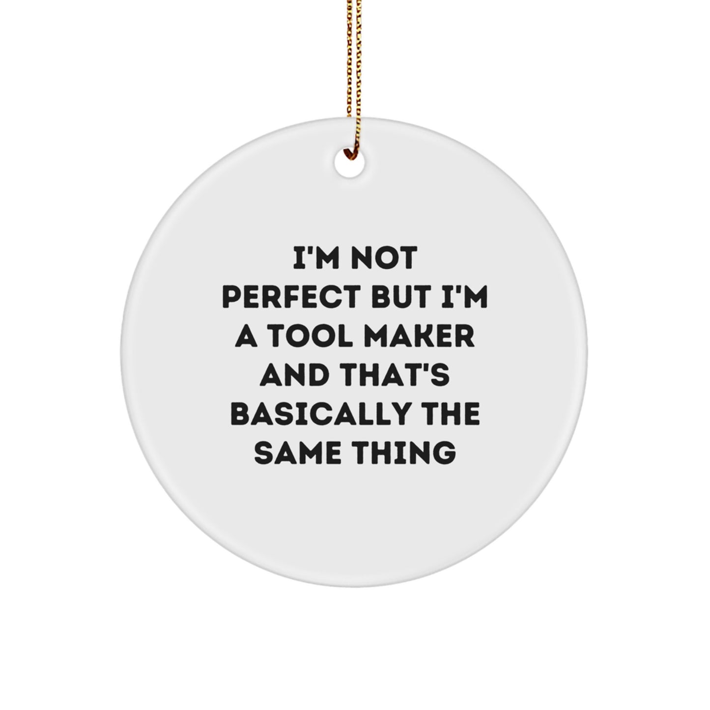Funny Tool Maker Gifts from Men - Funny 'I'm Not Perfect' Circle Ornament for Tool Makers, Friends, Coworkers at Christmas - Image 1