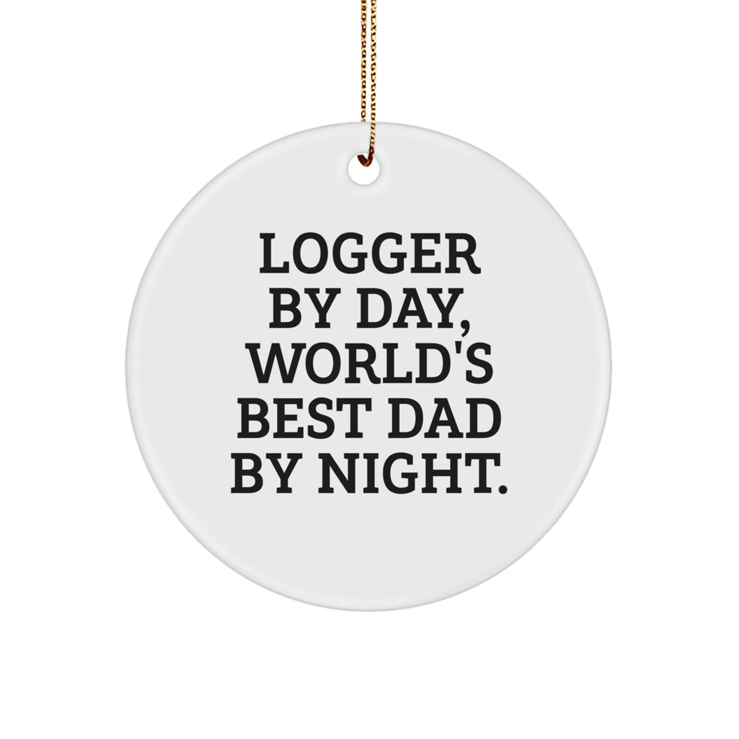 Logger Gifts from Men - Circle Ornament, 'Logger By Day, World's Best Dad By Night.' - Unique Christmas Unique Gifts for Logger - Image 1