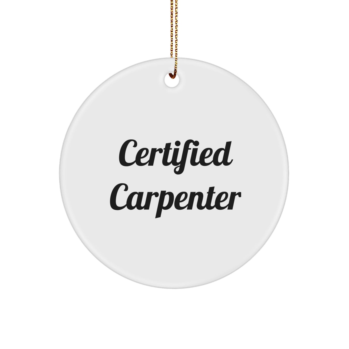 Funny Carpenter Gifts for Men - Certified Carpenter Quote Circle Ornament, Christmas Unique Gifts from Friends, Family, or Coworkers - Image 1