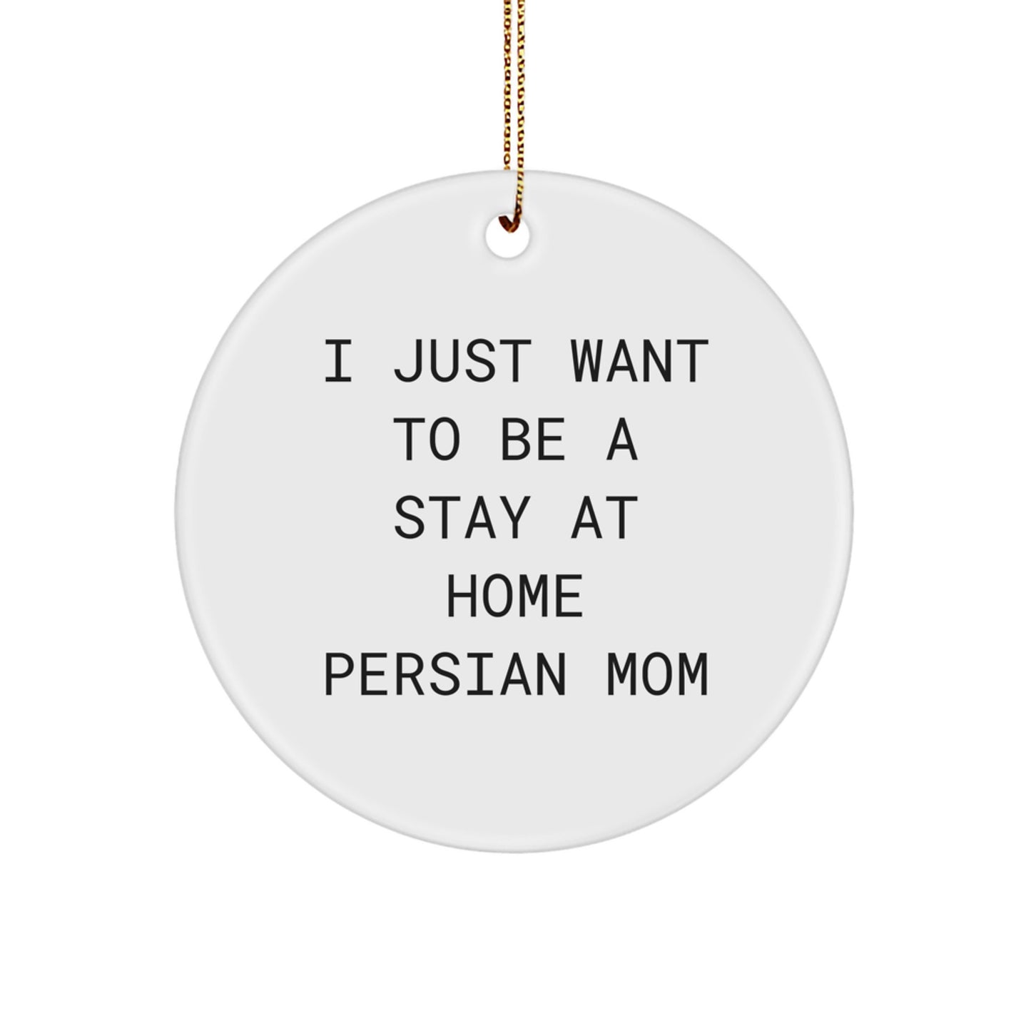 Funny Persian Cat Mom Gifts from Friends for Christmas - I Just Want To Be A Stay At Home Mom Circle Ornament, White, 2.75 Inch - Image 1