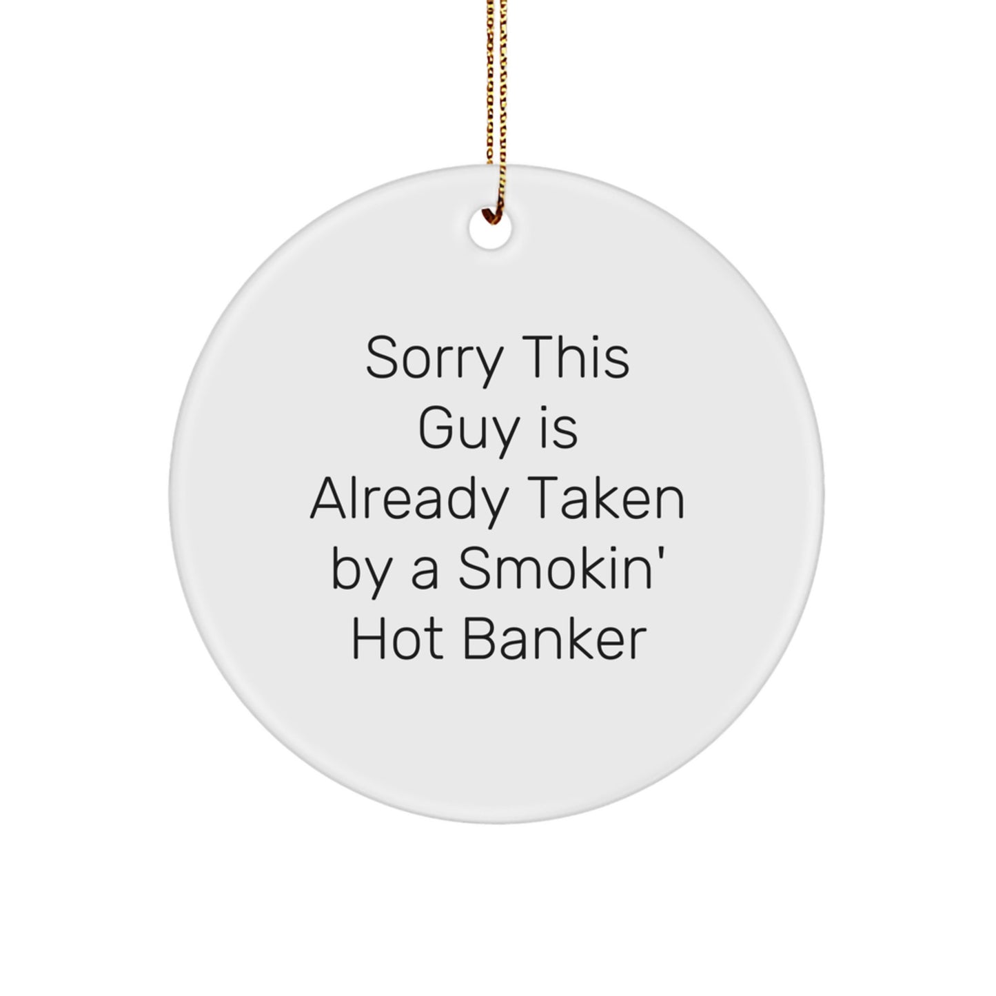 Funny Banker Gifts for Men, 'Sorry This Guy is Already Taken' Circle Ornament, Christmas Unique Gifts from Friends - Image 1