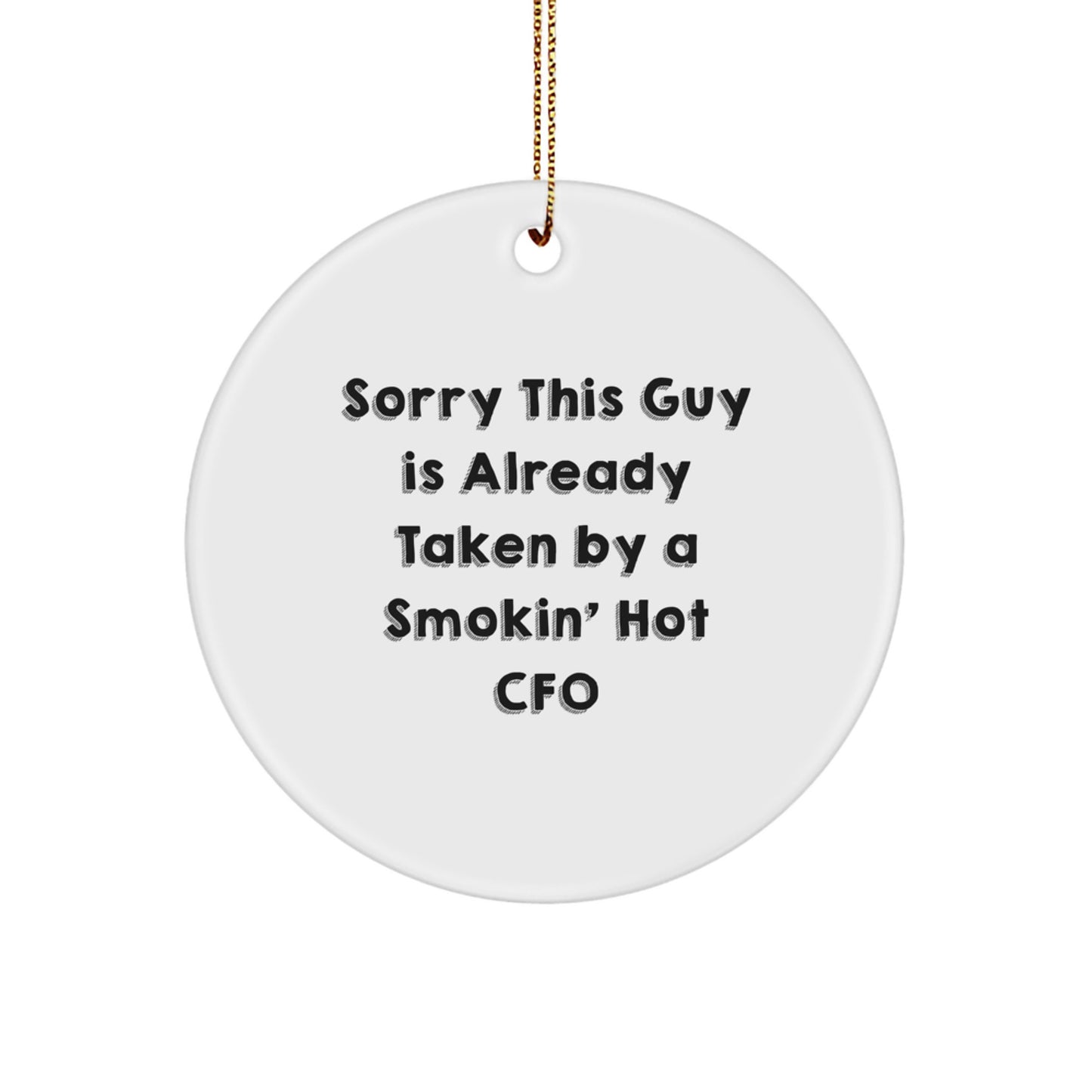 Funny CFO Gifts, Circle Ornament for Men and Women, 'Sorry This Guy Is Already Taken By A Smokin' Hot CFO' Christmas Unique Gifts from Friends and Family - Image 1