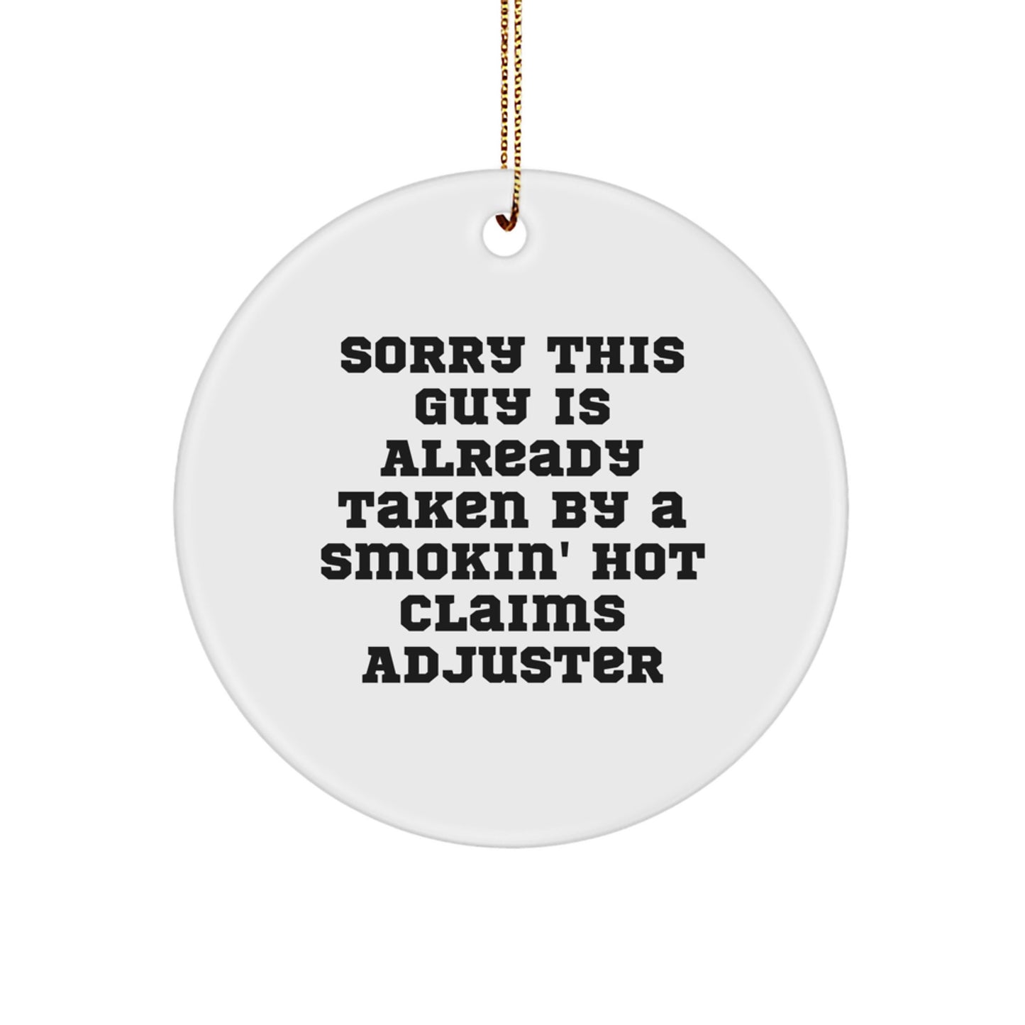 Funny Claims Adjuster Gifts for Men, White Circle Ornament with 'Sorry This Guy Is Already Taken By A Smokin' Hot Claims Adjuster' Quote, Christmas Unique Gifts from Friends to Coworkers - Image 1