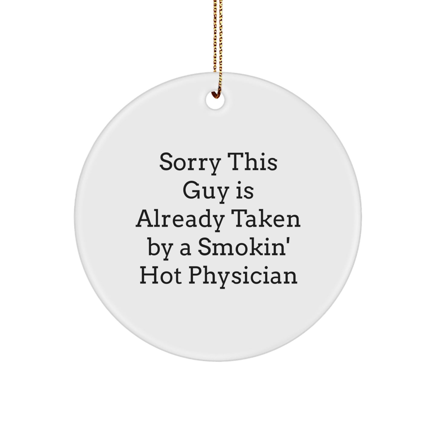 Funny Physician Gifts - Sorry This Guy Is Already Taken Circle Ornament, White, Xmas Present for Him from Friends, Family, Coworkers - Image 1