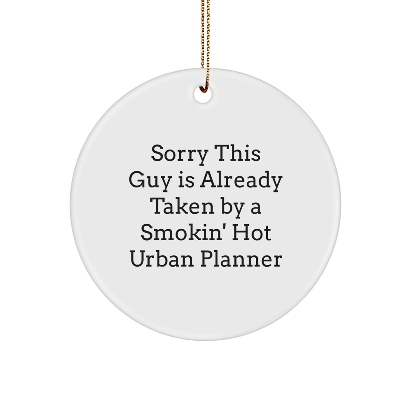 Urban Planner Gifts, Sorry This Guy Is Already Taken By A Smokin' Hot Urban Planner, Christmas Circle Ornament Gifts from Men to Urban Planners - Image 1