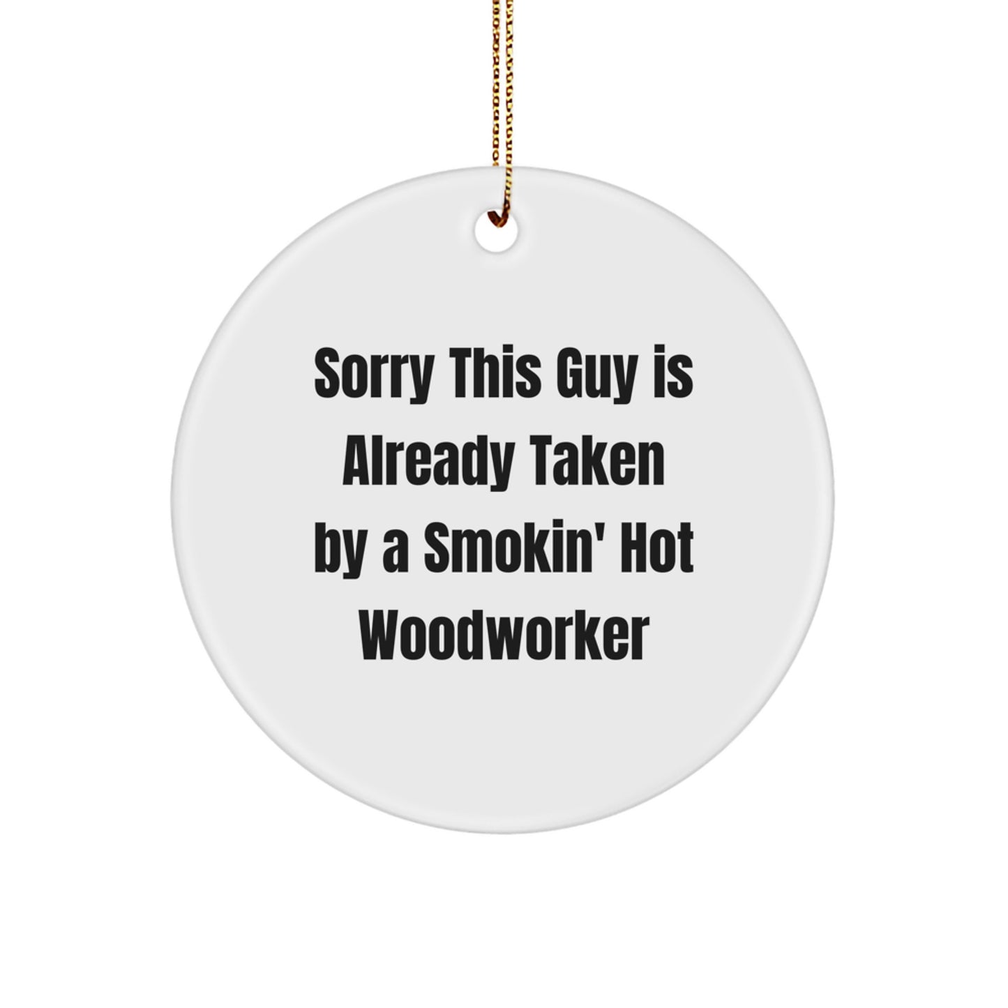 Woodworker Circle Ornament Gifts from Friends for Christmas - 'Sorry This Guy Is Already Taken' Funny Quote - Image 1