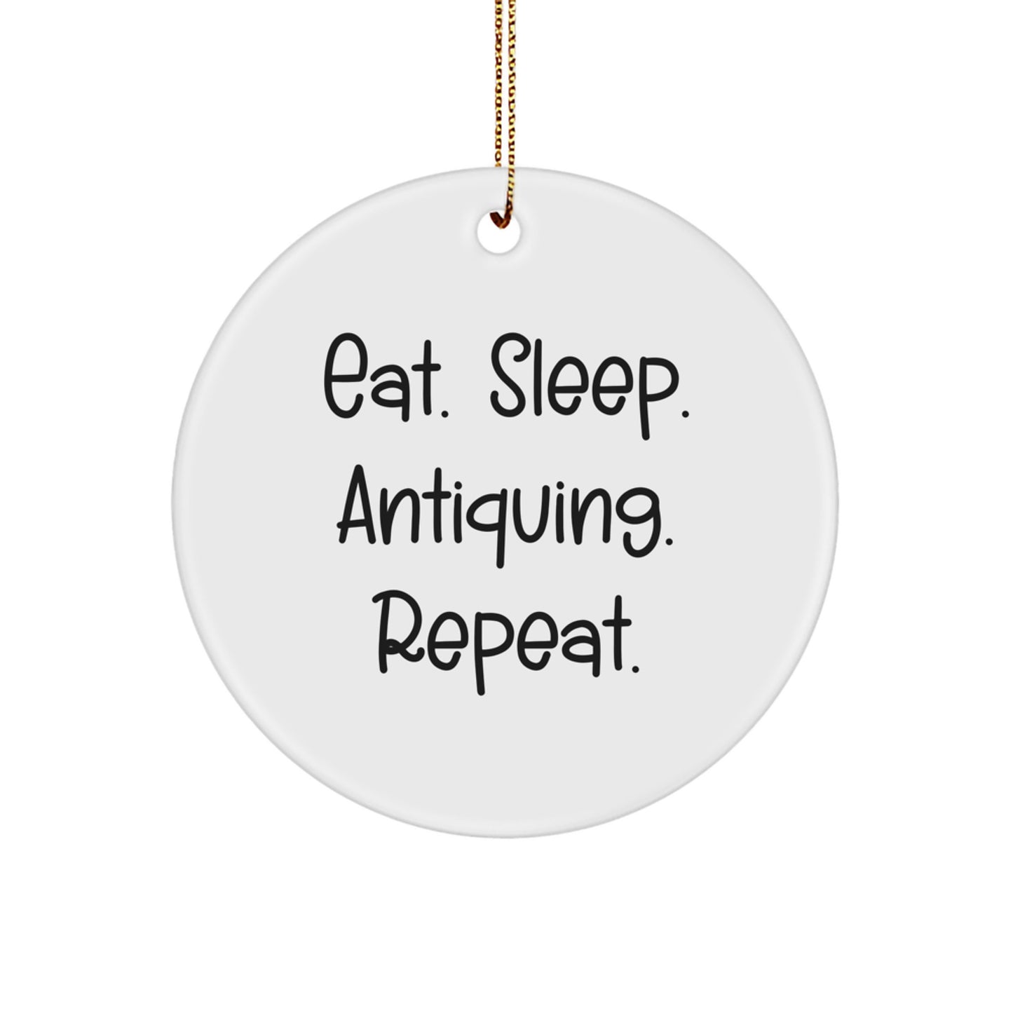 Antiquing Enthusiasts' Delight, Eat. Sleep. Antiquing. Repeat. Gifts for Friends and Family this Christmas - Image 1