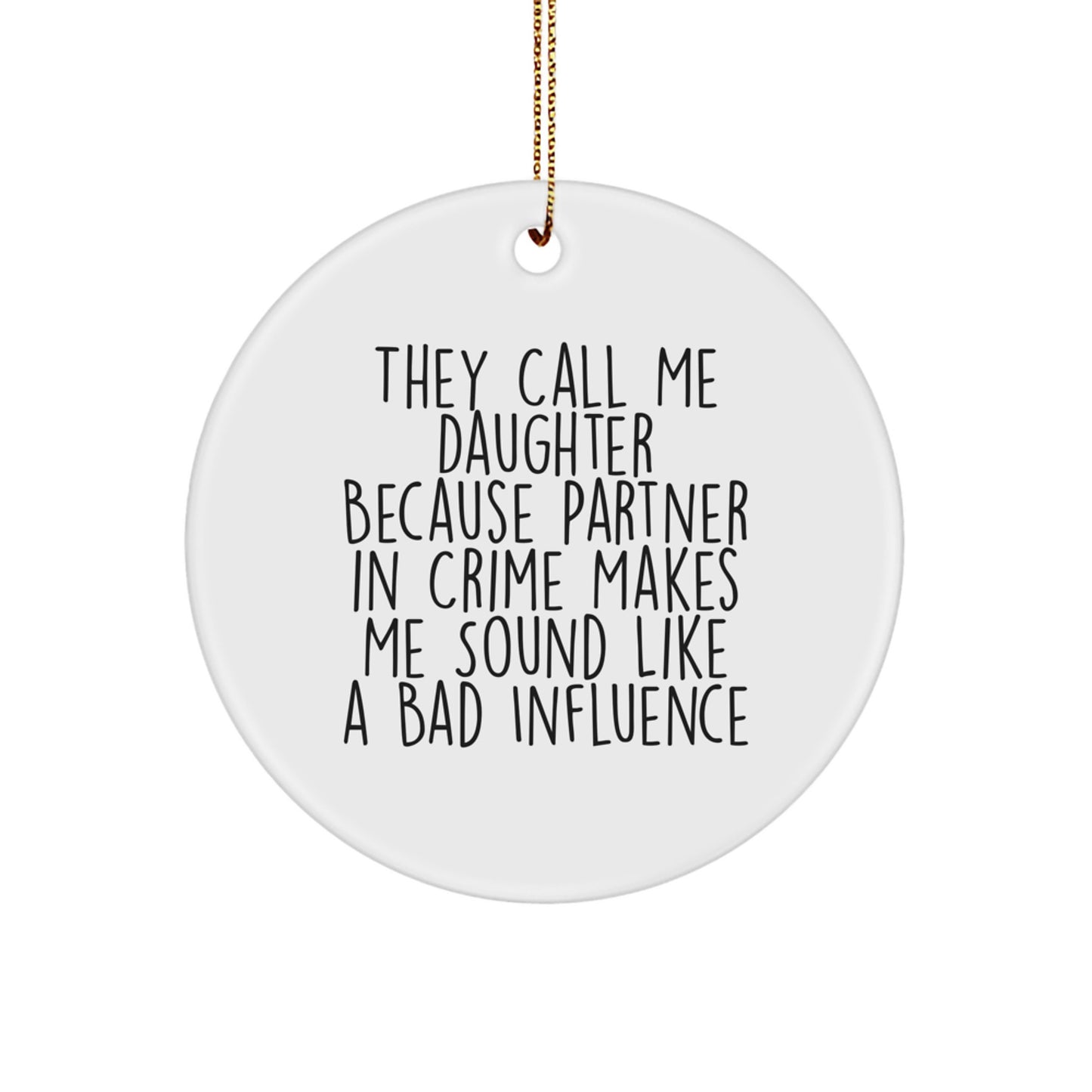 Funny Daughter Gifts, 'They Call Me Daughter Because Partner In Crime Makes Me Sound Like A Bad Influence' Circle Ornament, Gifts from Mom, for Daughter, Christmas Unique Presents - Image 1