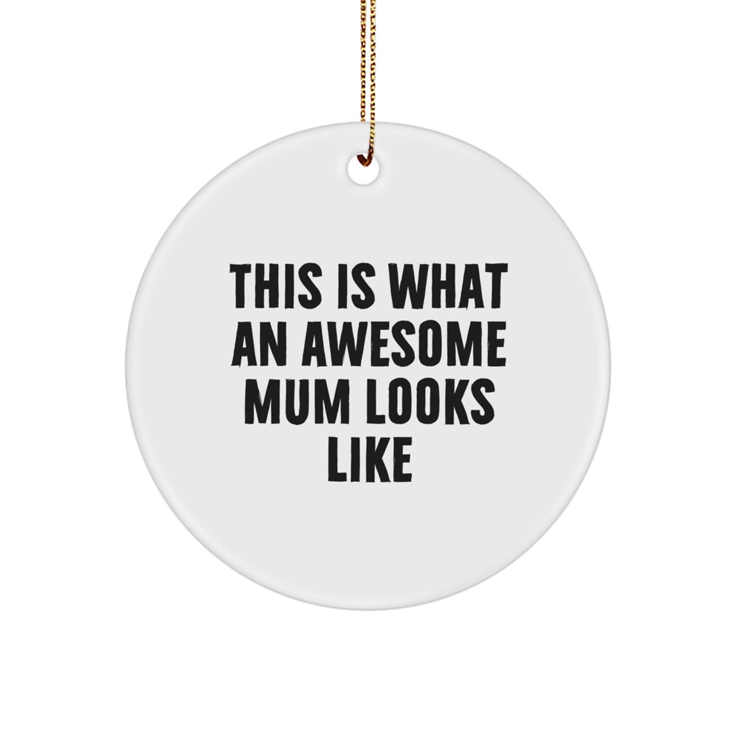 Funny Mum Circle Ornament, This Is What An Awesome Mum Looks Like, White Color, Circle Shaped, Ideal Gifts from Family to Mum, Mum's Christmas Unique Gifts - Image 1