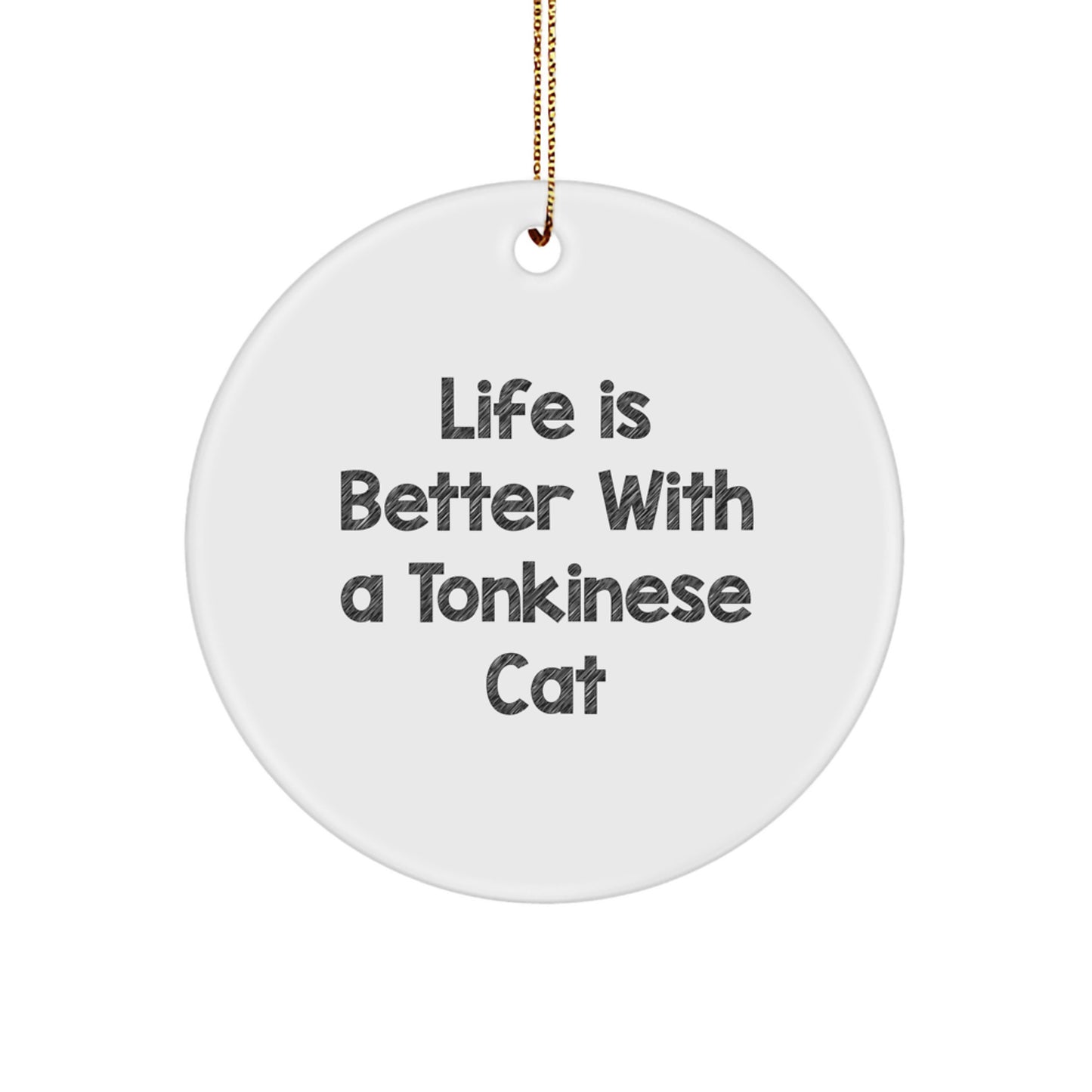 Tonkinese Cat Gifts from Friends - Circle Ornament with Funny Quote Life Is Better with a Tonkinese Cat - Christmas Unique Gifts - Image 1