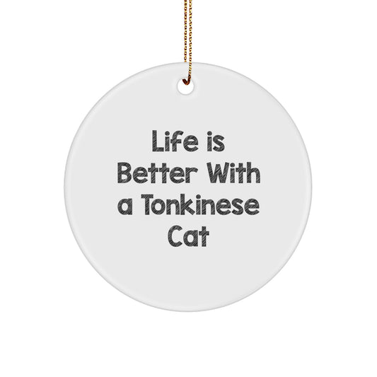 Tonkinese Cat Gifts from Friends - Circle Ornament with Funny Quote Life Is Better with a Tonkinese Cat - Christmas Unique Gifts - Image 1