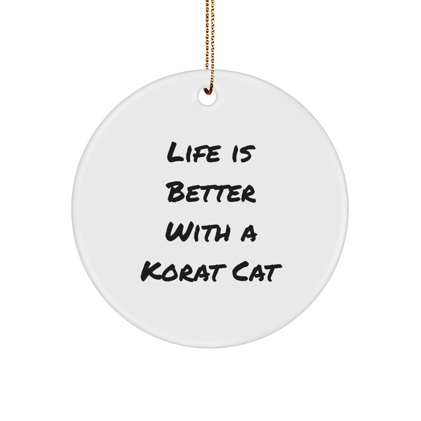 Korat Cat Circle Ornament, Life Is Better Gifts for Friends from Family, Unique Christmas Decor - Image 1