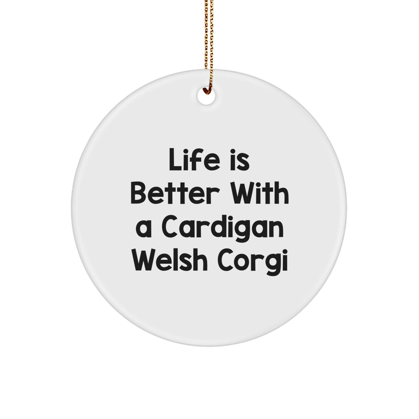 Life is Better with a Cardigan Welsh Corgi Dog Gifts from Family, Unique Christmas Circle Ornament for Cardigan Welsh Corgi Dog Lovers - Image 1
