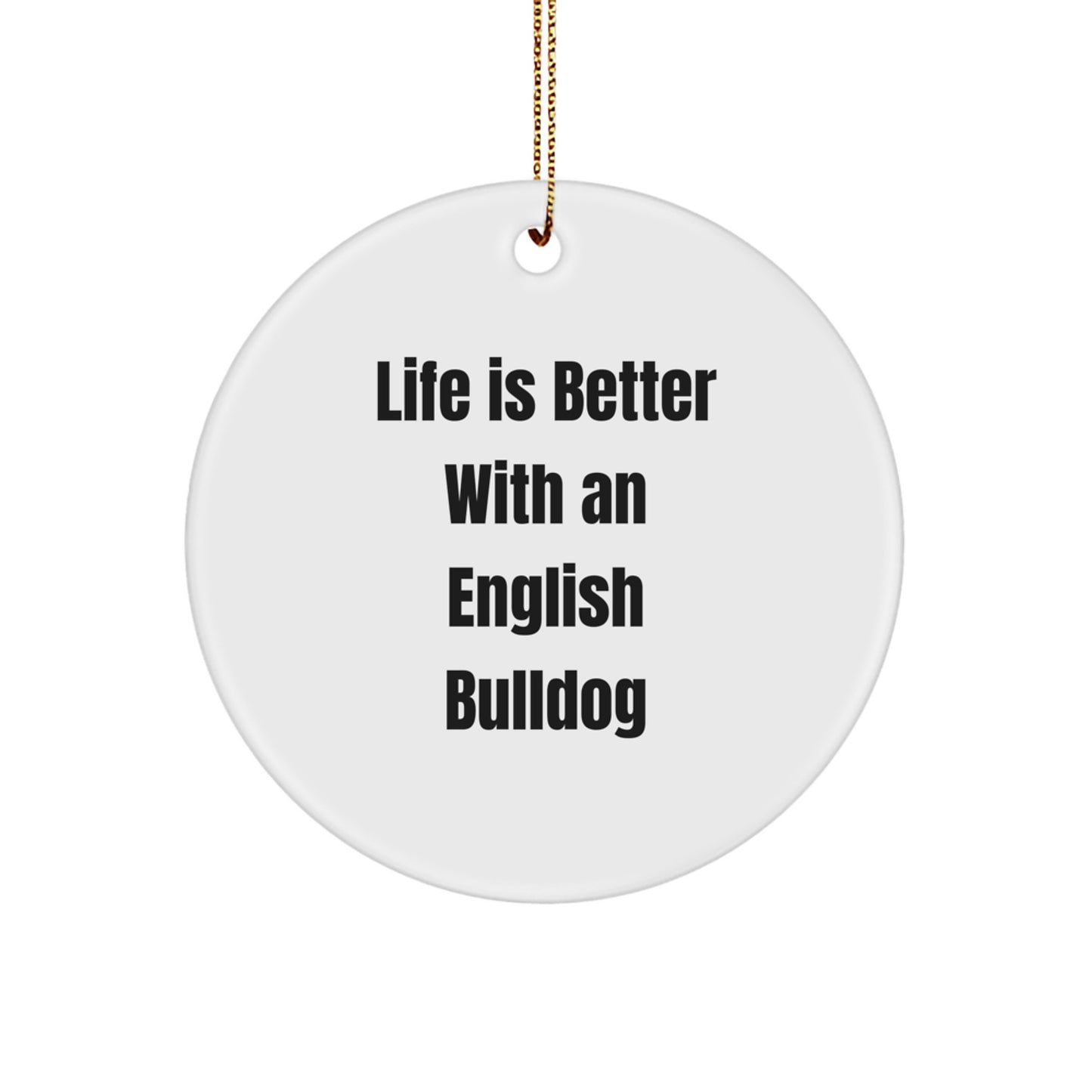 English Bulldog Circle Ornament, Life Is Better Gifts for Men, Women, Family, Friends, and Coworkers, Christmas Unique Gifts from Home, Perfect for English Bulldog Lovers - Image 1
