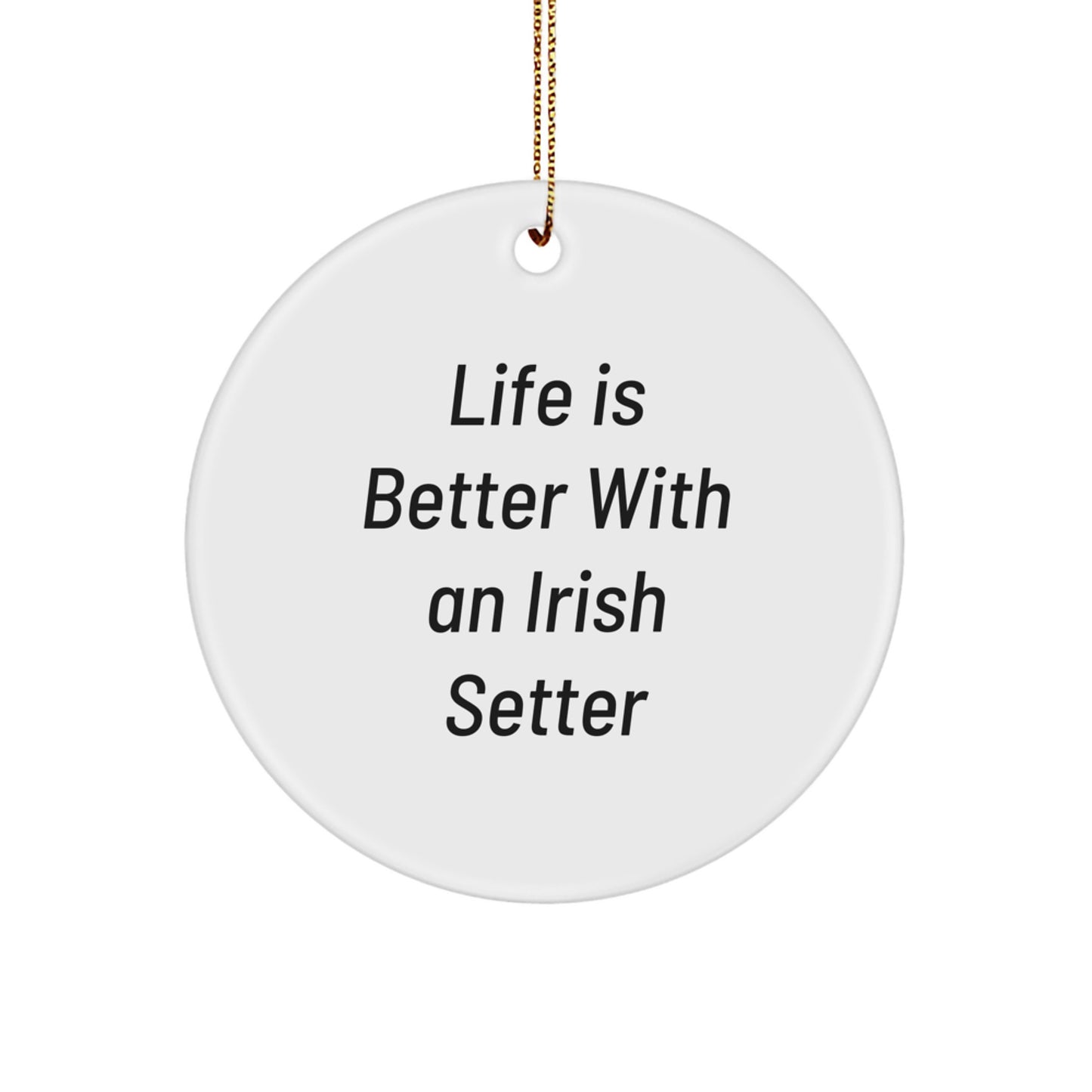 Irish Setter Dog Lovers Gifts - Circle Ornament with Quote 'Life Is Better With An Irish Setter' - Christmas Unique Gifts from Friends and Family - Image 1