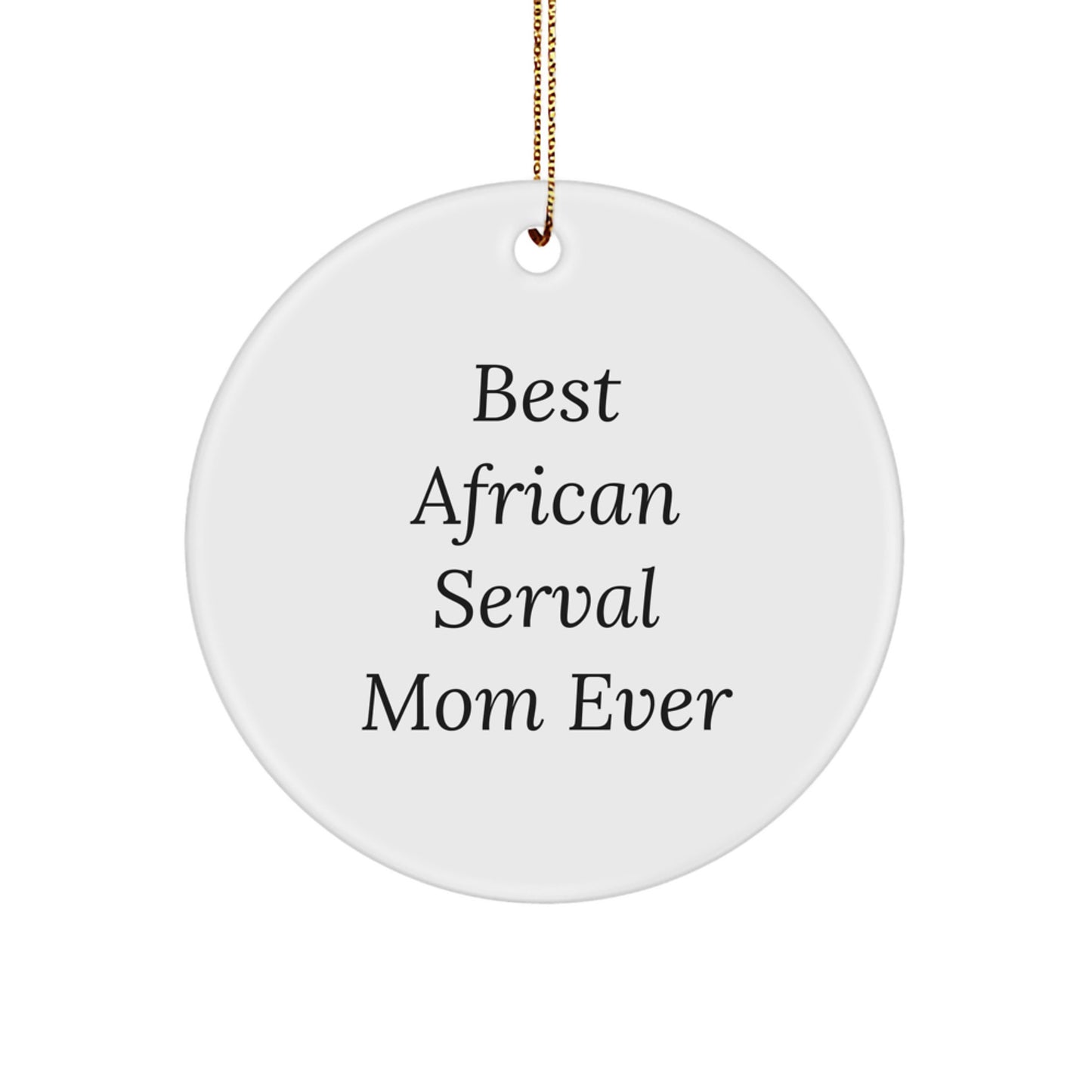 African Serval Cat Mom Christmas Circle Ornament Gifts from Friends, 'Best African Serval Mom Ever' for African Serval Cat Enthusiasts, Unique Christmas Unique Gifts for Family - Image 1