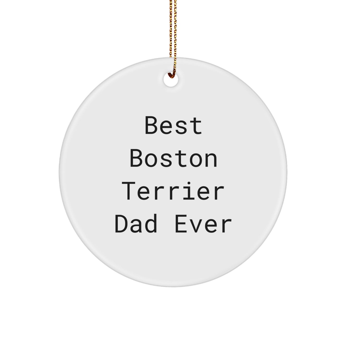 Boston Terrier Dad Gifts from Friends - Funny Circle Ornament for Christmas, Best Boston Terrier Ever Quote, Boston Terrier Dog Lover Gifts - Image 1