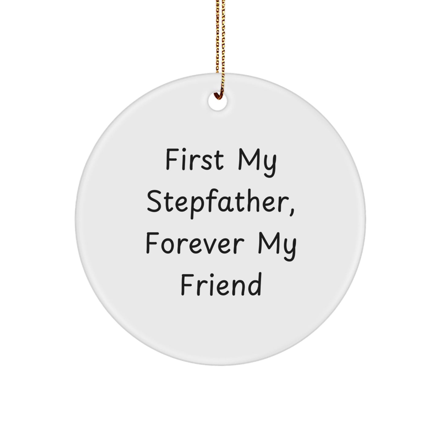 Stepfather Gifts from Men, Circle Ornament with 'First My Stepfather, Forever My Friend' Quote, Christmas Unique Presents for Him - Image 1