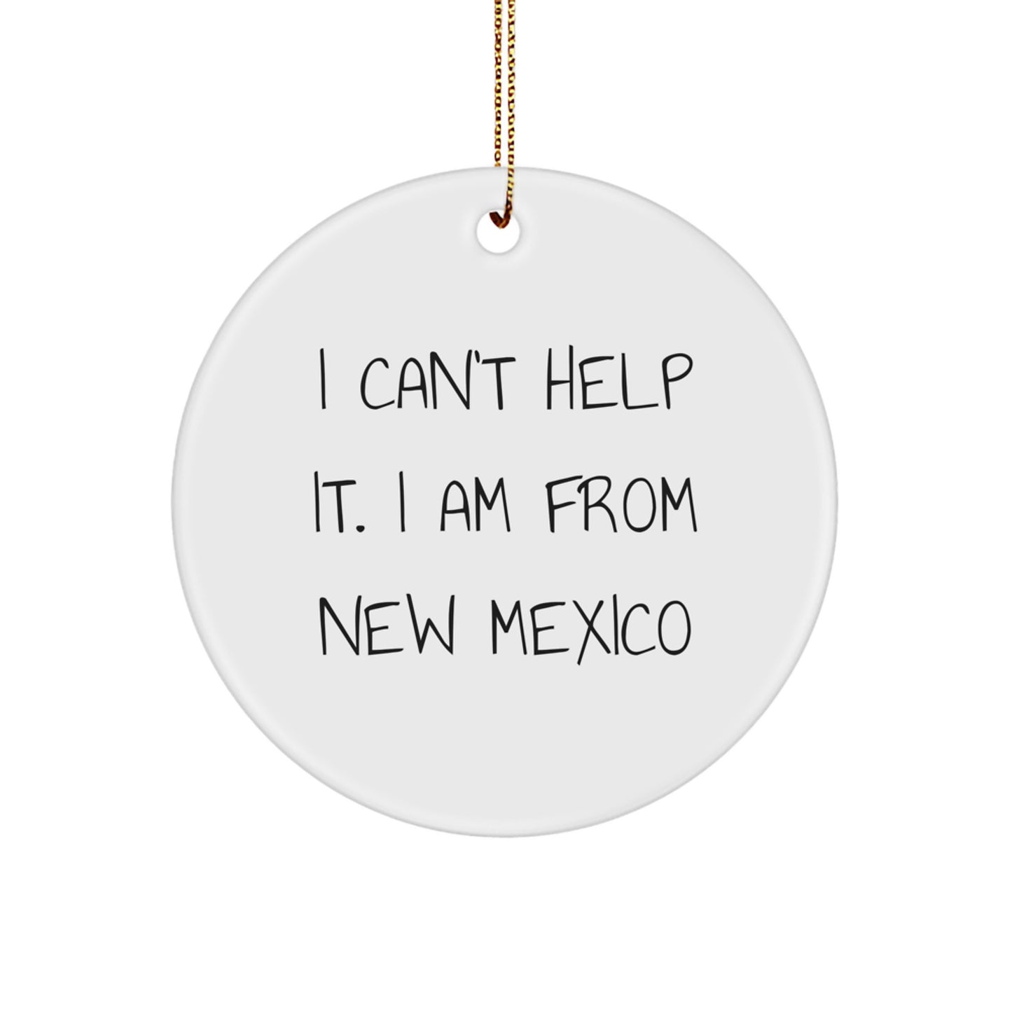 New Mexico Circle Ornament, Funny Quote Gifts from Friends and Family, 'I Can't Help It. I Am From New Mexico', White Circle Shaped, Unique Christmas Unique Gifts - Image 1