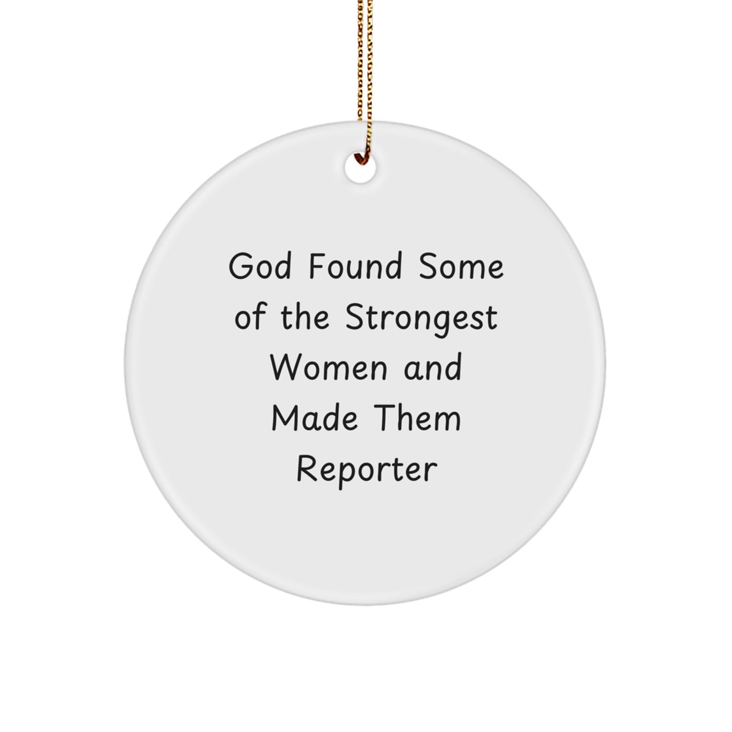 Funny Reporter Gifts for Women from Men with 'God Found Some Of The Strongest Women And Made Them Reporter' Quote Circle Ornament - Image 1