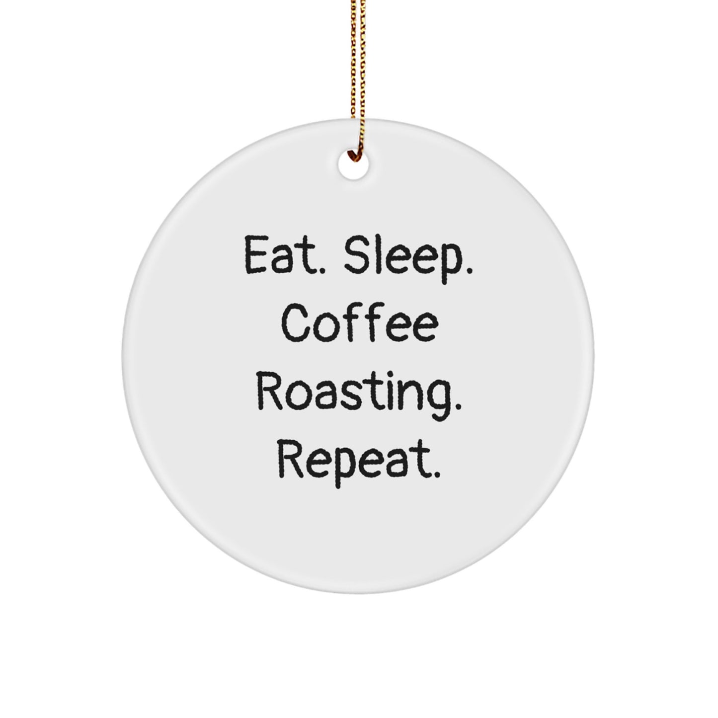 Coffee Roasting Enthusiasts Gifts from Family for Men, Funny Circle Ornament, Eat. Sleep. Coffee Roasting. Repeat., Christmas Unique Gifts - Image 1