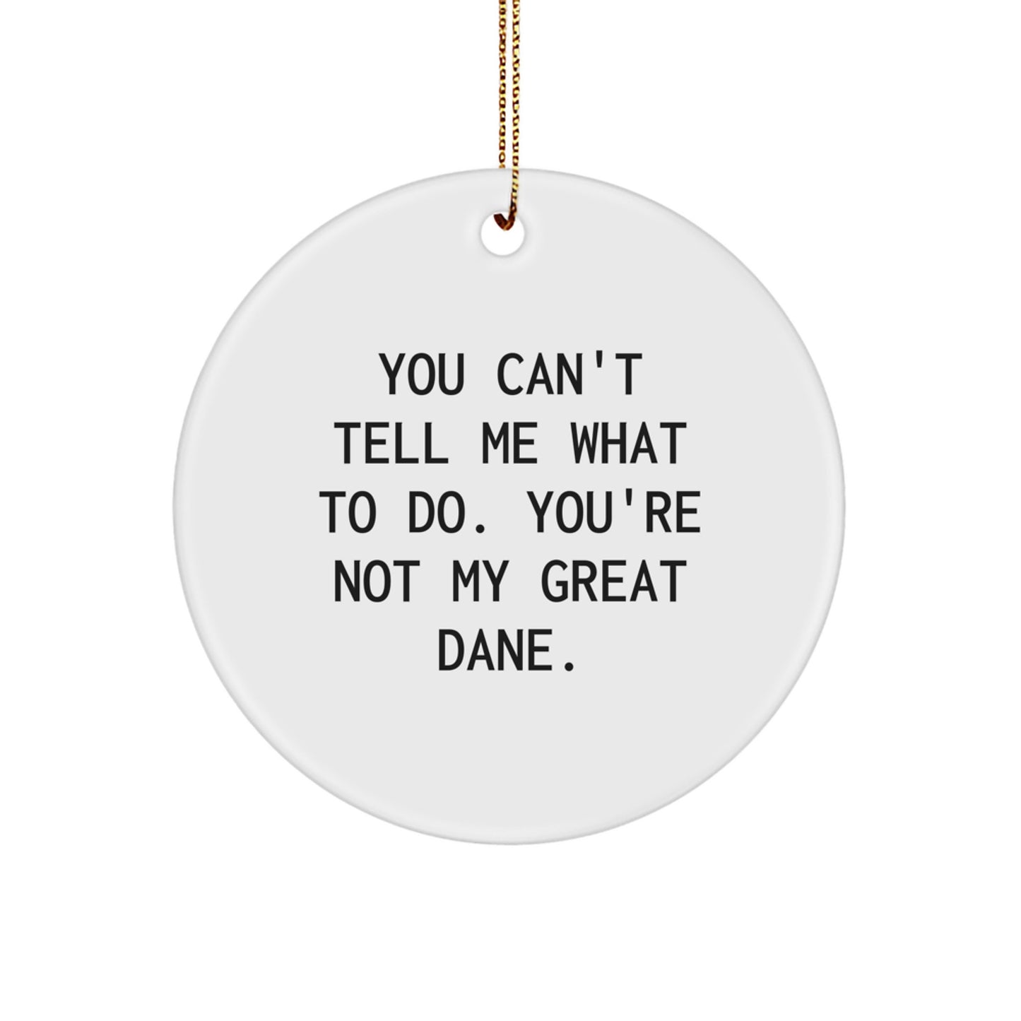 Funny Great Dane Dog Circle Ornament, Gifts from Family for Great Dane Dog, You Can't Tell Me What To Do. Great Dane Dog Christmas Unique Gifts - Image 1
