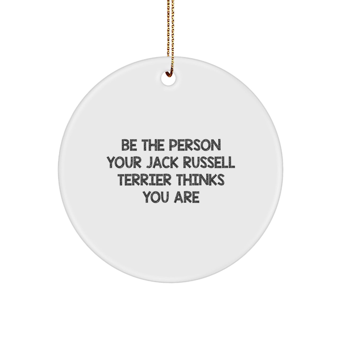 Funny Jack Russell Terrier Dog Gifts for Men, Women, Friends, and Family - Circle Ornament with Inspirational Quote 'Be The Person Your Jack Russell Terrier Thinks You Are' for Christmas - Image 1