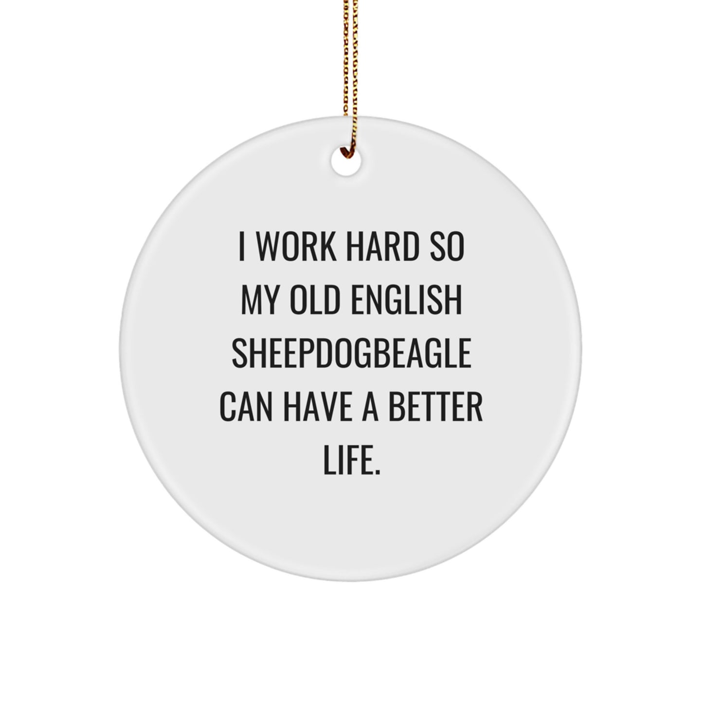 Old English Sheepdog Lovers Gifts from Family for Christmas - 'I Work Hard' Inspirational Quote Circle Ornament - Image 1