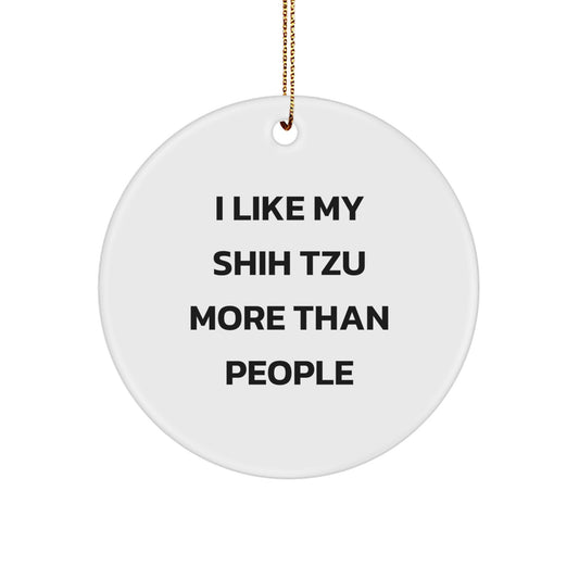 Shih Tzu Dog Lovers' Funny Gift, 'I Like My Shih Tzu More Than People', Circle Ornament, Christmas Unique Gifts from Friends, Family - Image 1