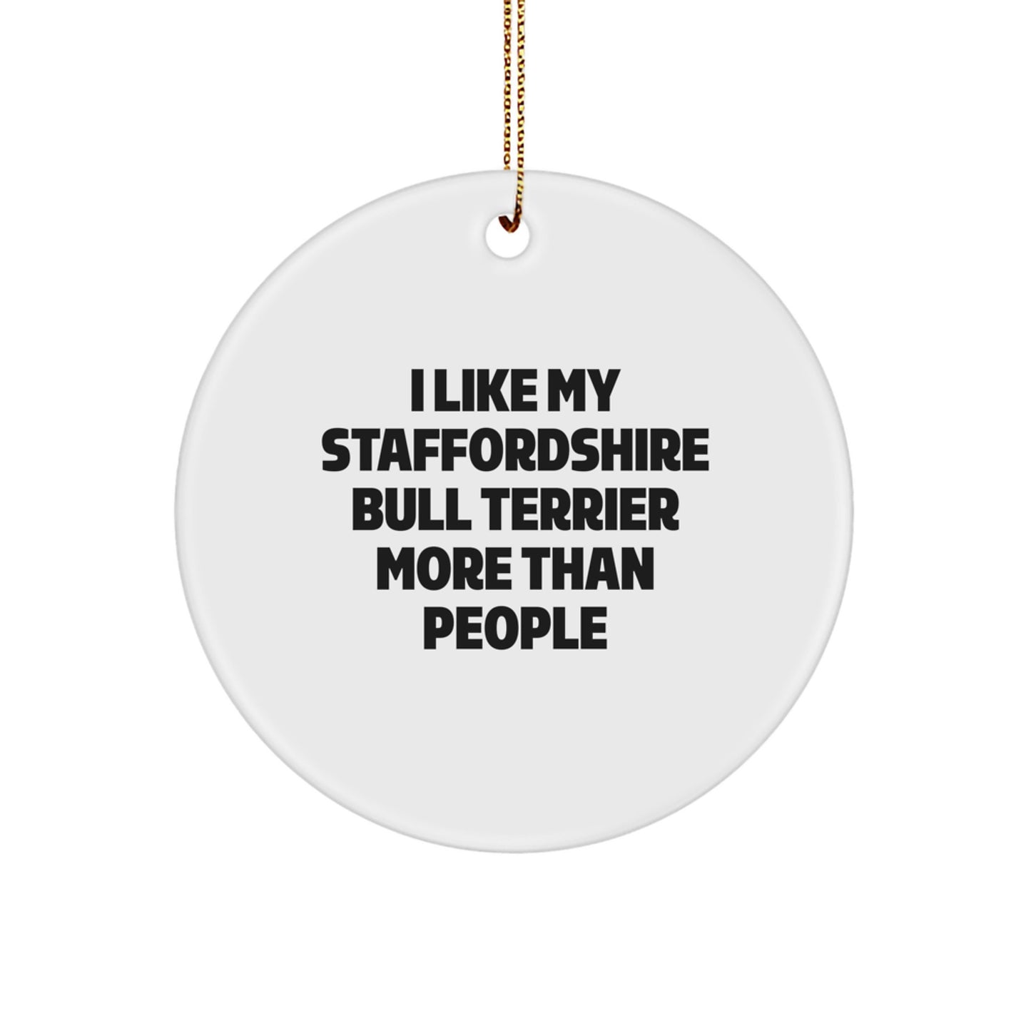 Funny Staffordshire Bull Terrier Dog Gifts from Family to Friends, 'I Like My Staffordshire Bull Terrier More Than People' Circle Ornament for Christmas Unique Gifts - Image 1