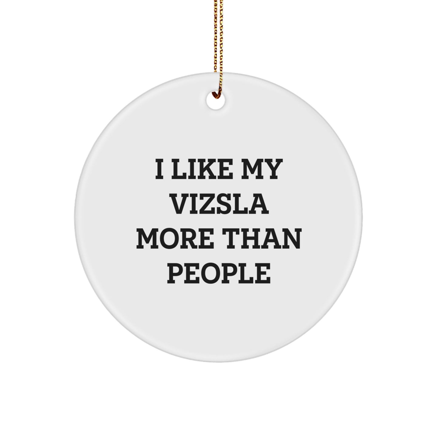 Vizsla Dog Lovers Funny Circle Ornament, I Like My Vizsla More Than People, Gifts for Vizsla Dog Owners from Family, Friends, Coworkers - Image 1