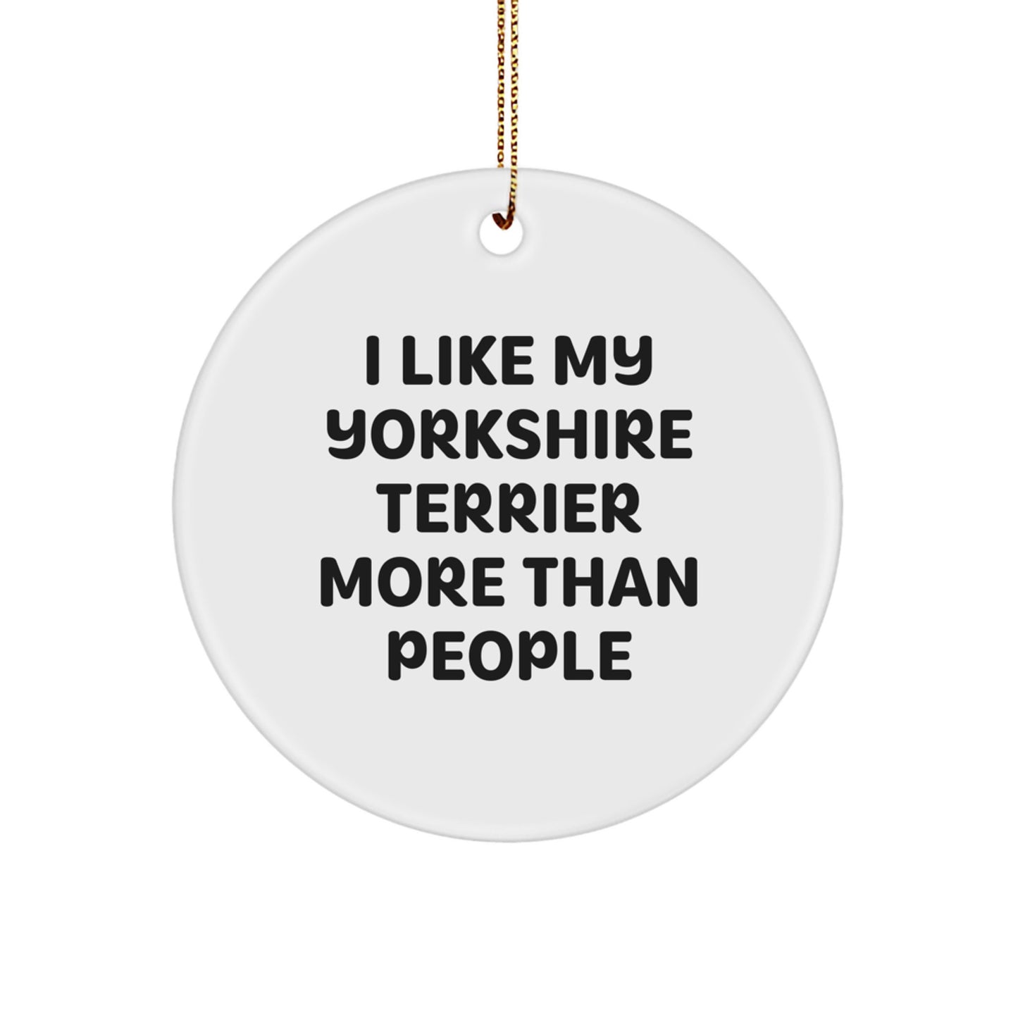 Funny Yorkshire Terrier Dog Gifts from Friends for Yorkshire Terrier Dog, 'I Like My Yorkshire Terrier More Than People' Circle Ornament for Christmas Unique Gifts - Image 1