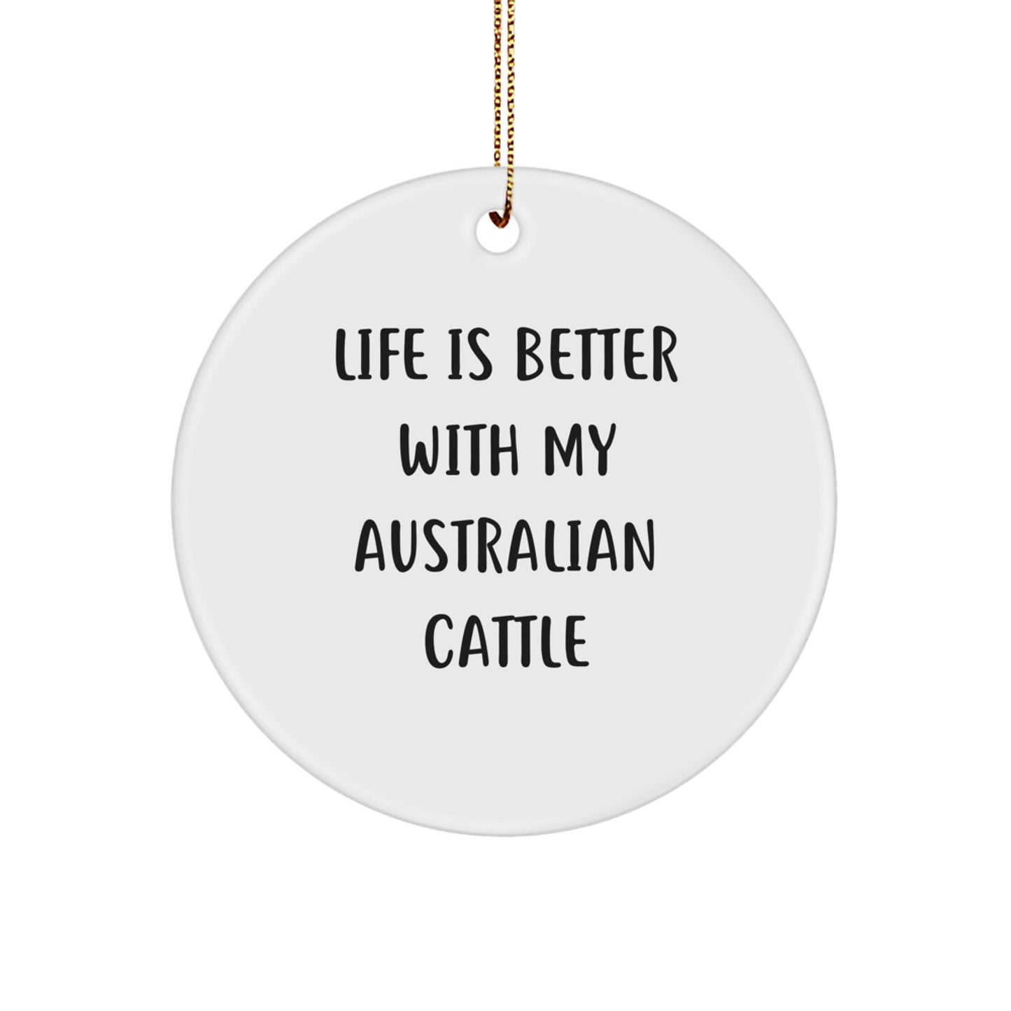 Australian Cattle Dog Gifts, Funny Circle Ornament, 'Life Is Better With My Australian Cattle' Quote, Christmas Unique Gifts from Family to Friends - Image 1