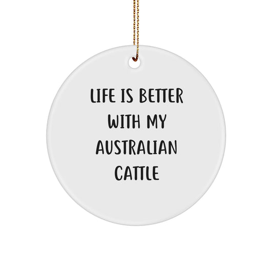 Australian Cattle Dog Gifts, Funny Circle Ornament, 'Life Is Better With My Australian Cattle' Quote, Christmas Unique Gifts from Family to Friends - Image 1
