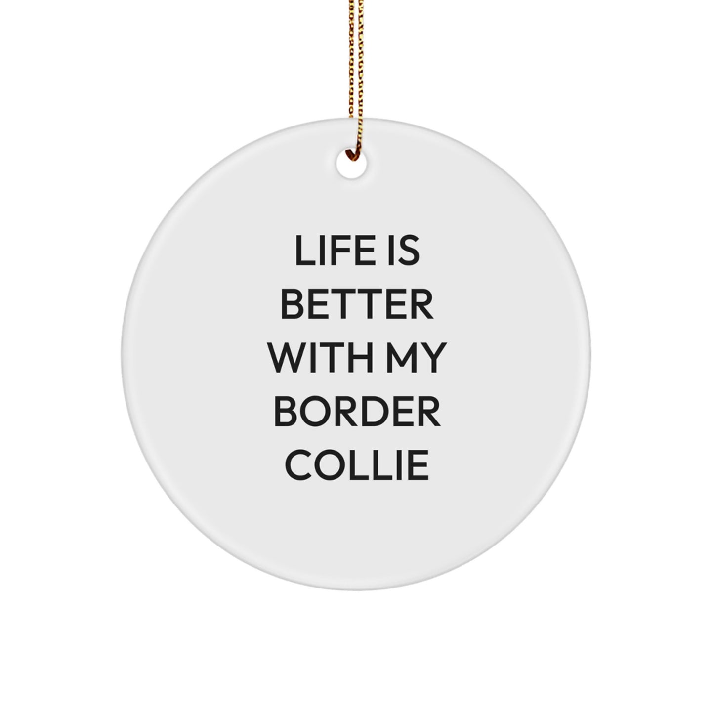 Funny Border Collie Dog Gifts for Men, Women, Friends, and Family - Life Is Better With My Border Collie Circle Ornament for Christmas - Image 1