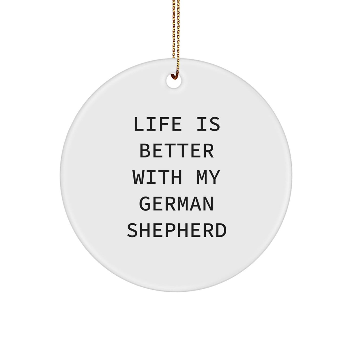 German Shepherd Dog Lovers Christmas Unique Gifts from Friends to Family, Circle Ornament with Quote 'Life Is Better With My German Shepherd', Unique Holiday Present - Image 1