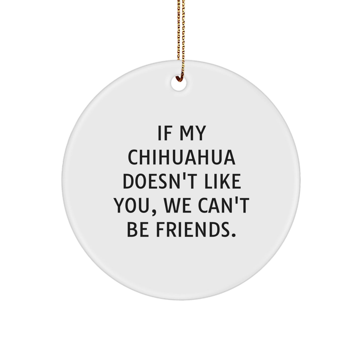 Funny Chihuahua Dog Circle Ornament Gifts from Friends for Chihuahua Dog Lovers at Christmas Time - Image 1