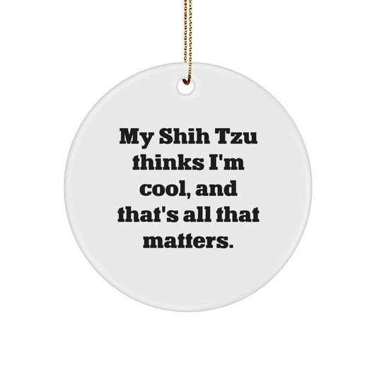 Shih Tzu Dog Lovers Rejoice, Funny Circle Ornament Gifts from Family to Friends, 'My Shih Tzu Thinks I'm Cool, And That's All That Matters.' for Christmas - Image 1
