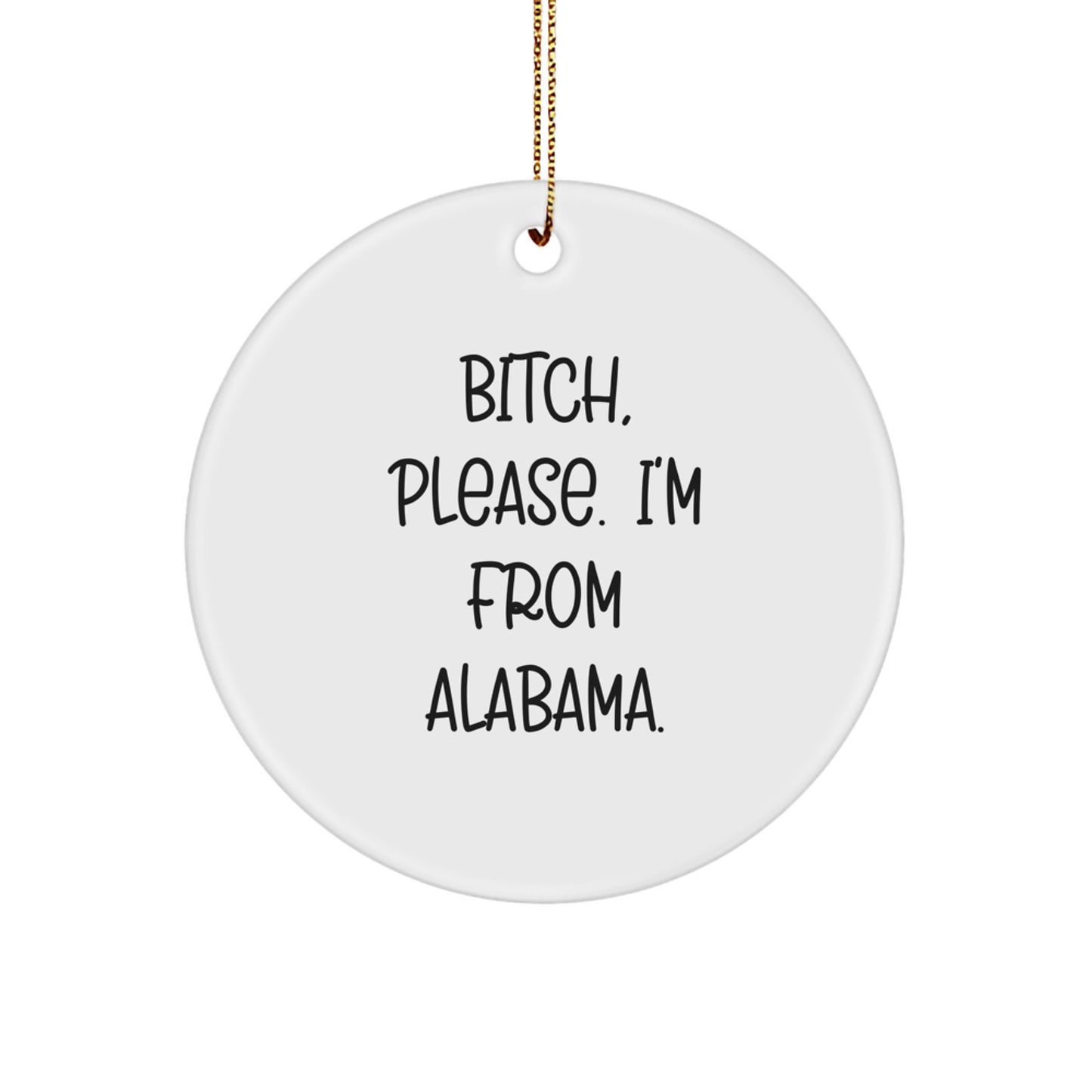 Funny Alabama Gifts from Friends for Alabama Men and Women - B-tch Please I'm from Alabama Christmas Circle Ornament - Image 1