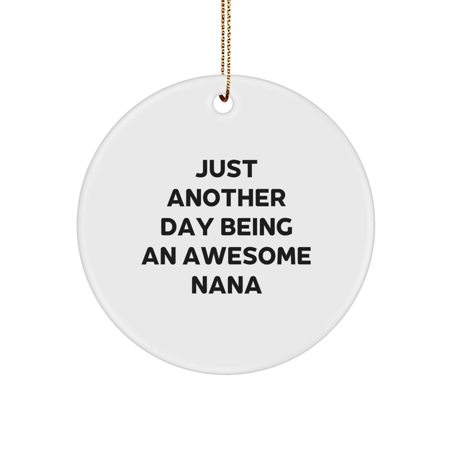 Fun Nana Gifts from Family - Circle Ornament with Inspirational Quote, 'Just Another Day Being An Awesome Nana' - Unique Christmas Unique Gifts for Nana - Image 1