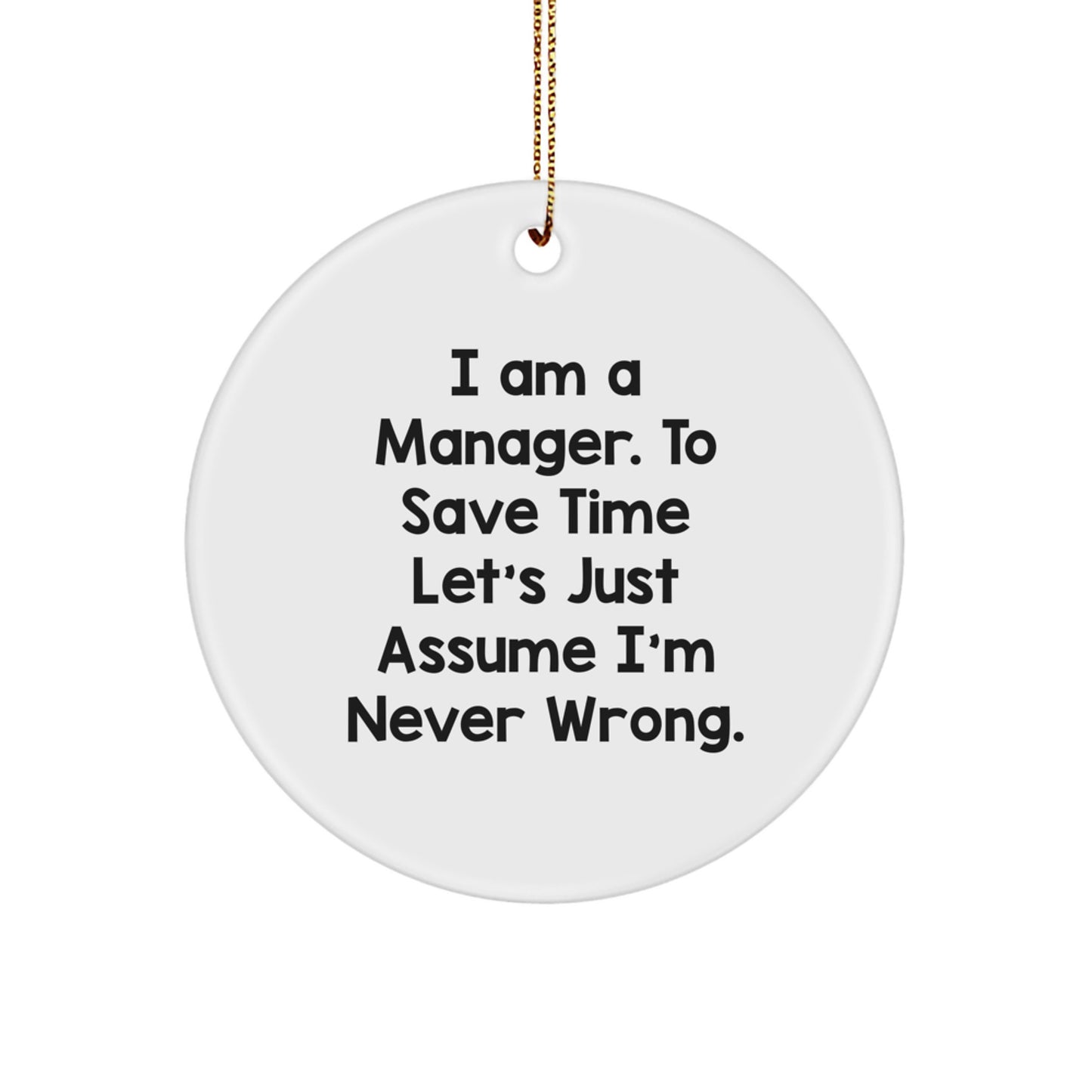 Funny Manager Gifts from Friends for Christmas - 'I'm Never Wrong' Circle Ornament, White, Durable MDF, High-Gloss Finish - Image 1