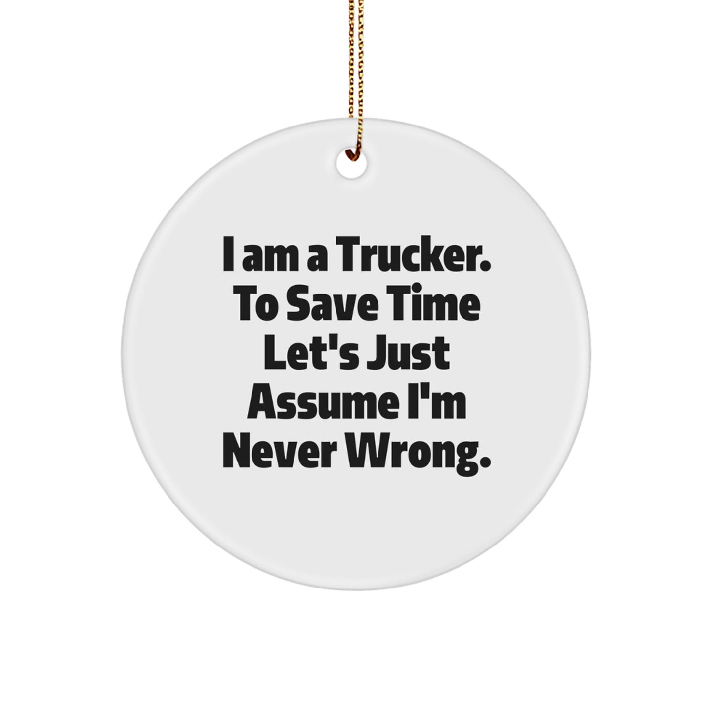 Funny Trucker Gifts for Men from Friends - I'm Never Wrong, Circle Ornament, Christmas Unique Decorations - Image 1