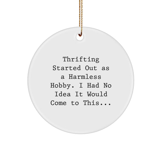Thrifting Gifts from Friends, Unique Circle Ornament for Thrifting Enthusiasts, 'Thrifting Started Out As A Harmless Hobby. I Had No Idea It Would Come To This...' Christmas Decor - Image 1