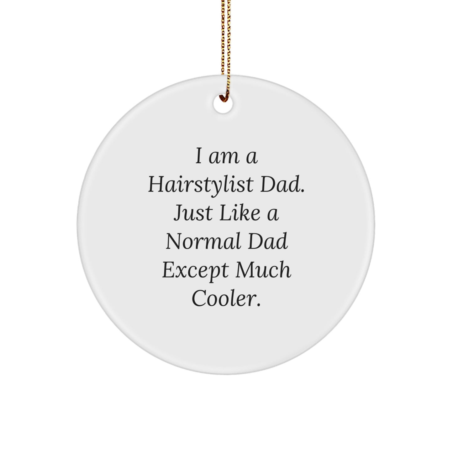 A Funny Hairstylist Gift for Christmas - 'I Am A Hairstylist Dad' Circle Ornament, Gifts from Dad to Hairstylist - Image 1